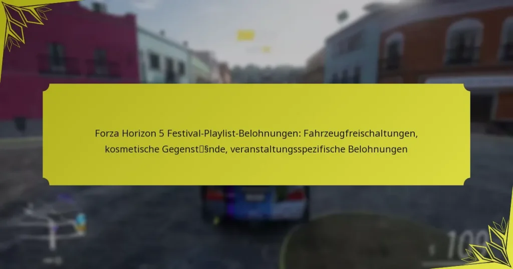 Forza Horizon 5 Festival-Playlist-Belohnungen: Fahrzeugfreischaltungen, kosmetische Gegenstände, veranstaltungsspezifische Belohnungen