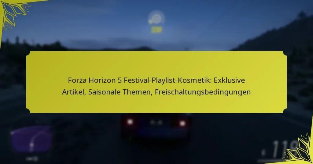 Forza Horizon 5 Festival-Playlist-Kosmetik: Exklusive Artikel, Saisonale Themen, Freischaltungsbedingungen