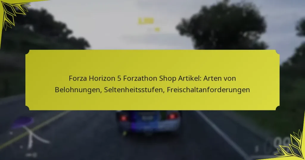 Forza Horizon 5 Forzathon Shop Artikel: Arten von Belohnungen, Seltenheitsstufen, Freischaltanforderungen