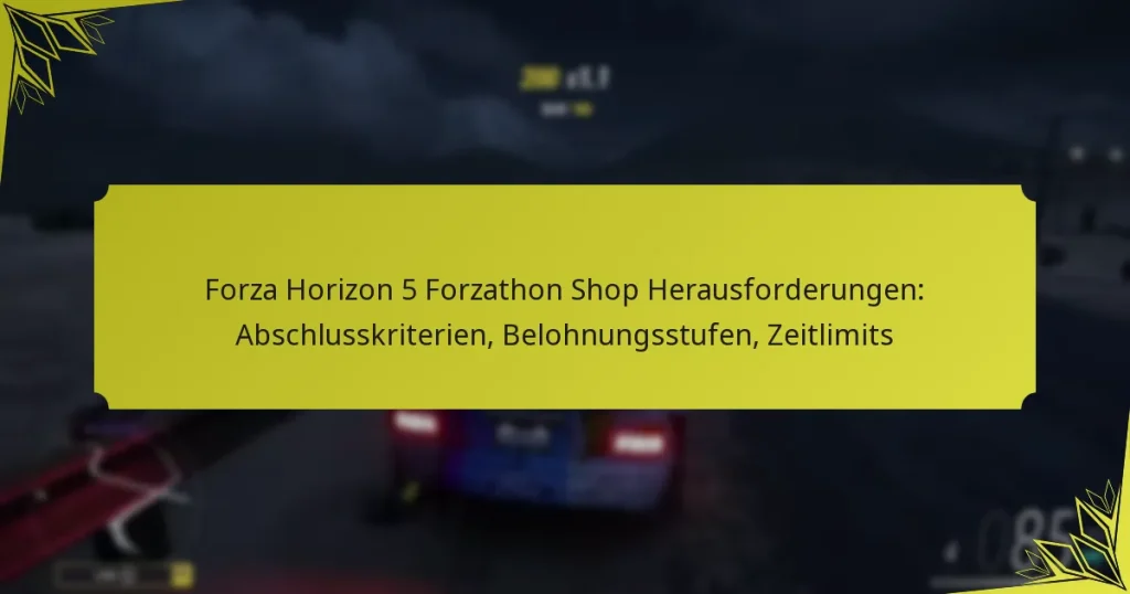 Forza Horizon 5 Forzathon Shop Herausforderungen: Abschlusskriterien, Belohnungsstufen, Zeitlimits