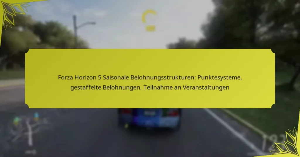 Forza Horizon 5 Saisonale Belohnungsstrukturen: Punktesysteme, gestaffelte Belohnungen, Teilnahme an Veranstaltungen