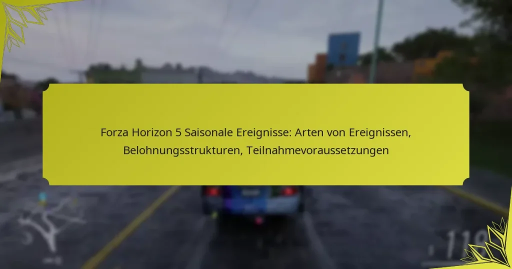 Forza Horizon 5 Saisonale Ereignisse: Arten von Ereignissen, Belohnungsstrukturen, Teilnahmevoraussetzungen