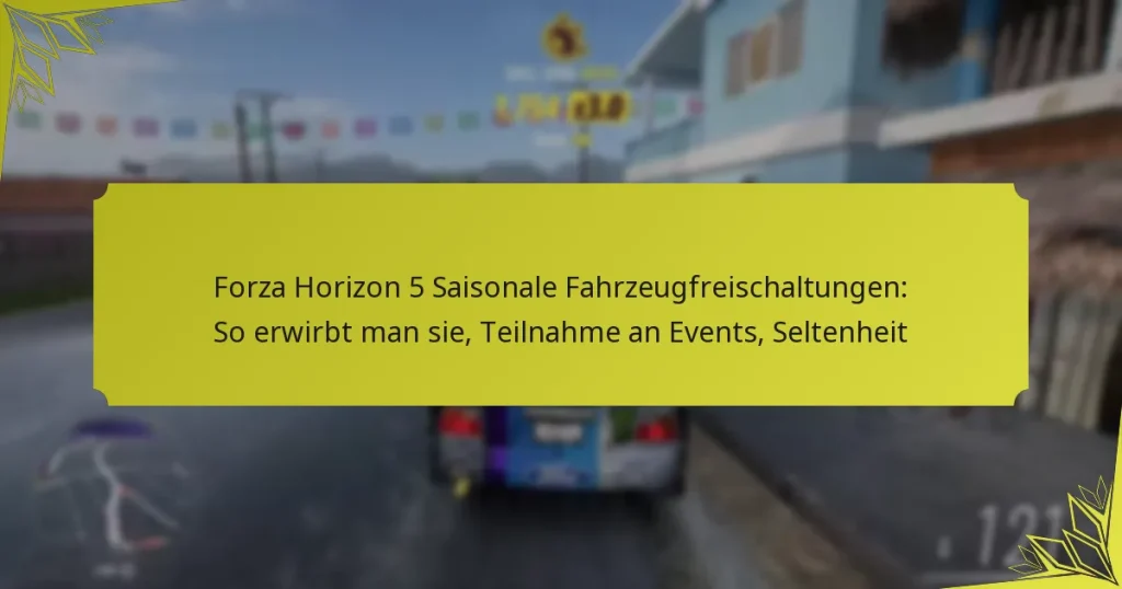 Forza Horizon 5 Saisonale Fahrzeugfreischaltungen: So erwirbt man sie, Teilnahme an Events, Seltenheit