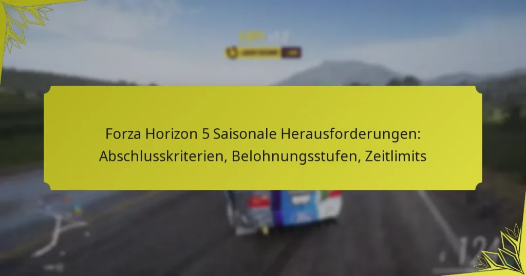 Forza Horizon 5 Saisonale Herausforderungen: Abschlusskriterien, Belohnungsstufen, Zeitlimits