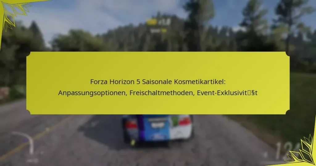 Forza Horizon 5 Saisonale Kosmetikartikel: Anpassungsoptionen, Freischaltmethoden, Event-Exklusivität