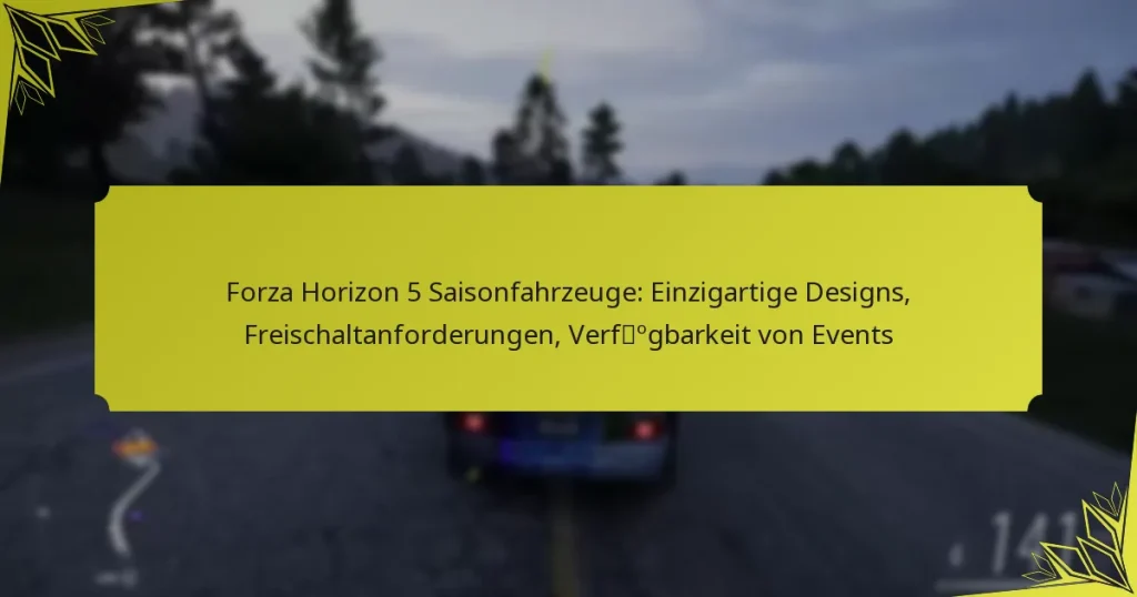 Forza Horizon 5 Saisonfahrzeuge: Einzigartige Designs, Freischaltanforderungen, Verfügbarkeit von Events
