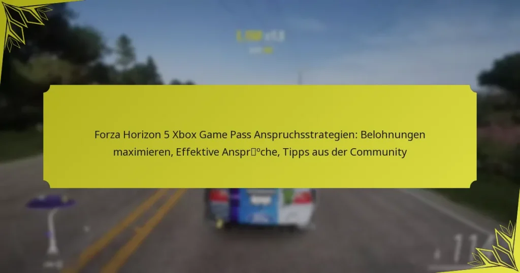 Forza Horizon 5 Xbox Game Pass Anspruchsstrategien: Belohnungen maximieren, Effektive Ansprüche, Tipps aus der Community