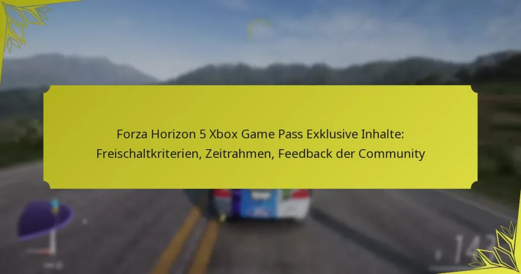 Forza Horizon 5 Xbox Game Pass Exklusive Inhalte: Freischaltkriterien, Zeitrahmen, Feedback der Community