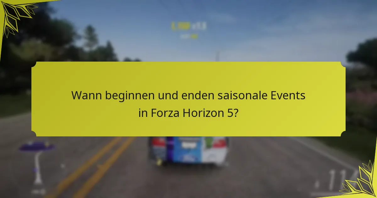 Wann beginnen und enden saisonale Events in Forza Horizon 5?