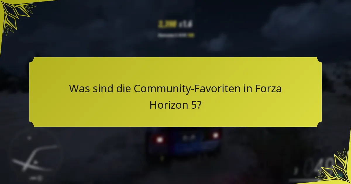 Was sind die Community-Favoriten in Forza Horizon 5?