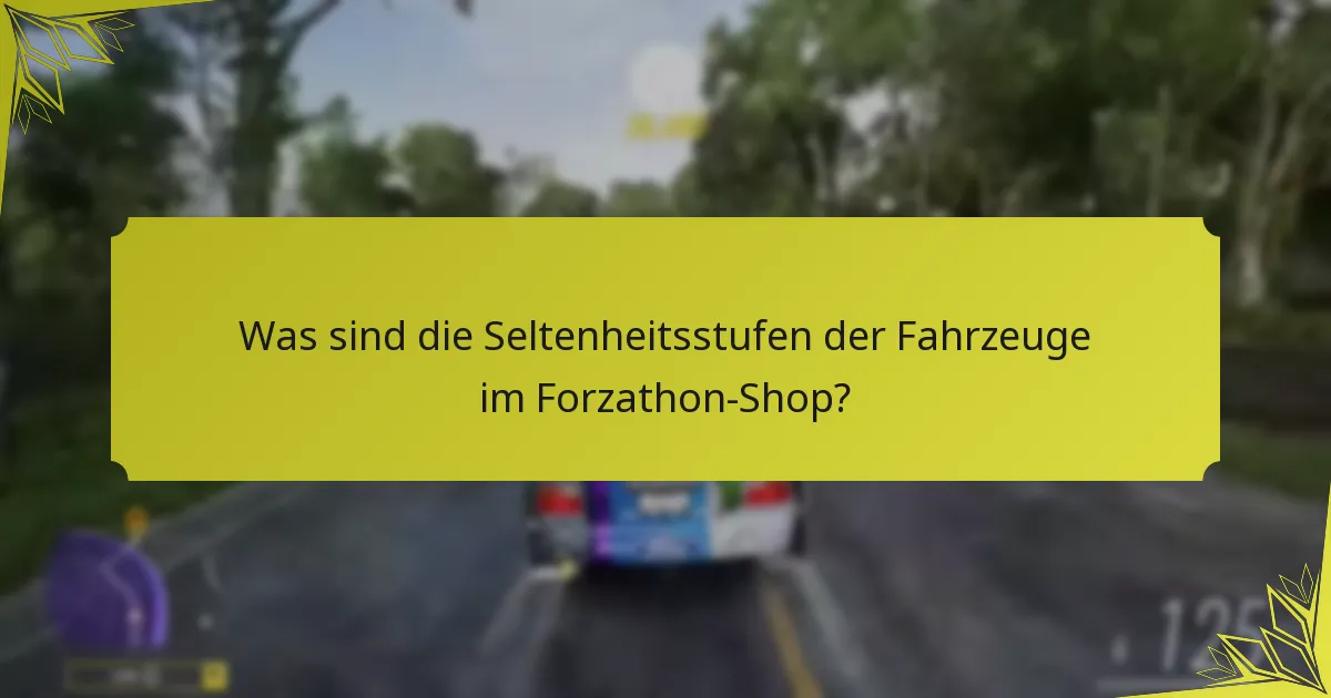 Was sind die Seltenheitsstufen der Fahrzeuge im Forzathon-Shop?
