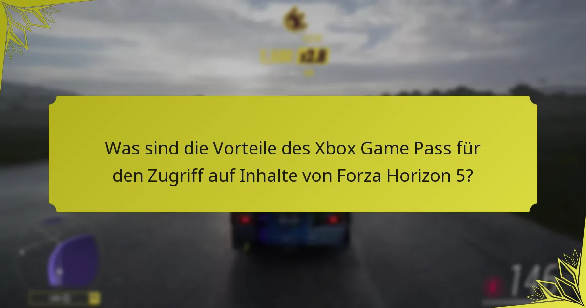Was sind die Vorteile des Xbox Game Pass für den Zugriff auf Inhalte von Forza Horizon 5?