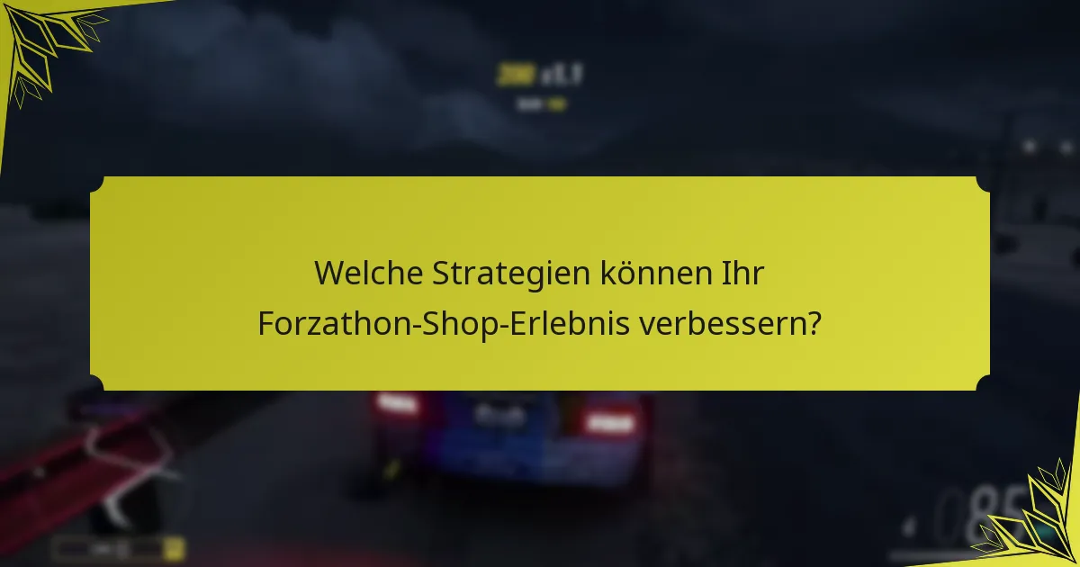 Welche Strategien können Ihr Forzathon-Shop-Erlebnis verbessern?